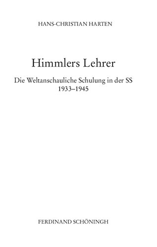 Himmlers Lehrer. Die Weltanschauliche Schulung in der SS 1933-1945