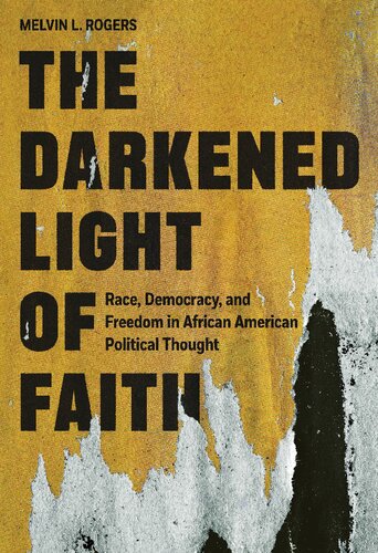 The Darkened Light of Faith: Race, Democracy, and Freedom in African American Political Thought