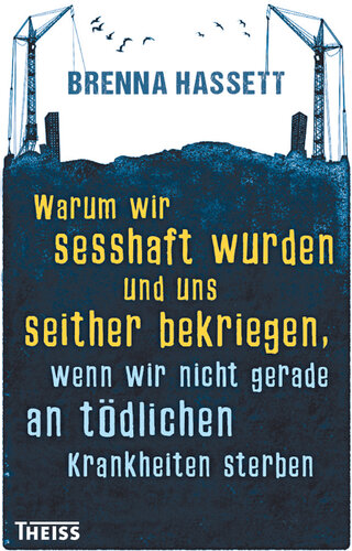 Warum wir sesshaft wurden und uns seither bekriegen, wenn wir nicht gerade an tödlichen Krankheiten sterben