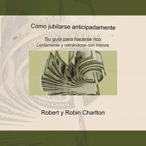 Cómo jubilarse anticipadamente: su guía para hacerse rico lentamente y jubilarse con menos