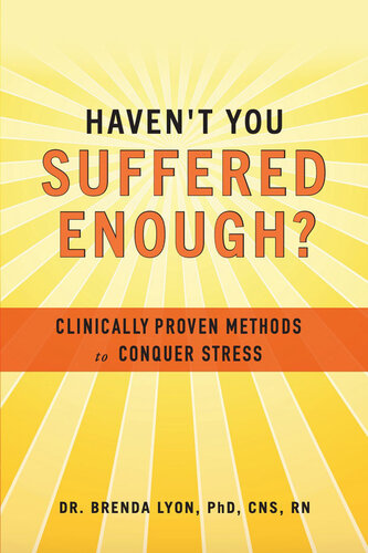 Haven't You Suffered Enough?: Clinically Proven Methods to Conquer Stress