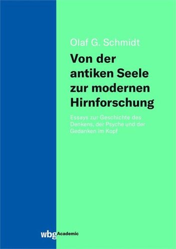 Von der antiken Seele zur modernen Hirnforschung: Essays zur Geschichte des Denkens, der Psyche und der Gedanken im Kopf