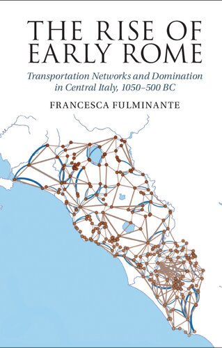 The Rise of Early Rome: Transportation Networks and Domination in Central Italy, 1050–500 BC