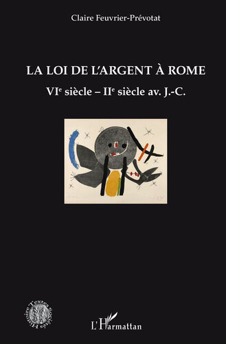 La loi de l'argent à Rome: VIè siècle - IIè siècle av. J.-C. (Histoire, Textes, Sociétés) (French Edition)