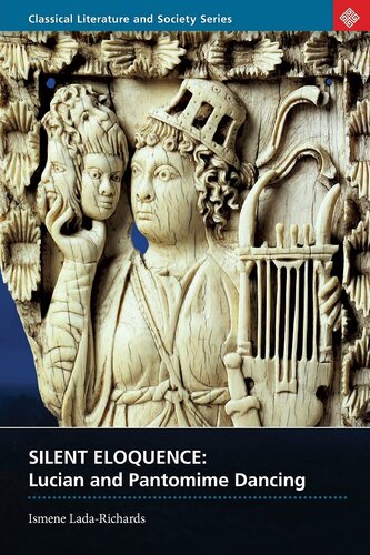 Silent Eloquence: Lucian and Pantomime Dancing (Classical Literature and Society)