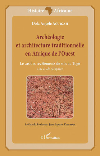 Archéologie et architecture traditionnelle en Afrique de l'Ouest: Le cas des revêtements de sols au Togo - Une étude comparée (French Edition)