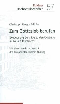 Zum Gotteslob berufen: Exegetische Beiträge zu den Gesängen im Neuen Testament
