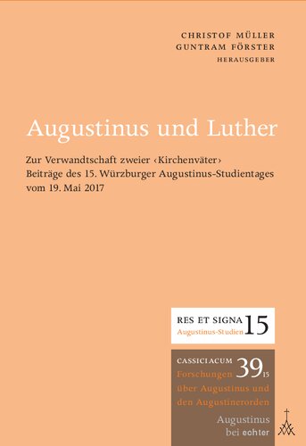 Augustinus und Luther: Zur Verwandtschaft zweier Kirchenväter Beiträge des 15. Würzburger Augustinus-Studientages vom 19. Mai 2017