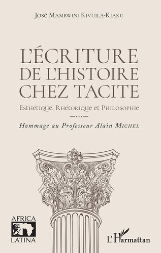 L'écriture de l'histoire chez Tacite: Esthétique, rhétorique et philosophie - Hommage au Professeur Alain Michel (Africa Latina) (French Edition)