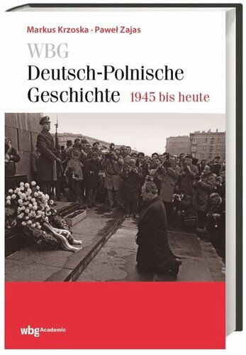 WBG Deutsch-Polnische Geschichte - 1945 bis heute: Kontinuität und Umbruch. Deutsch-polnische Beziehungen nach dem Zweiten Weltkrieg