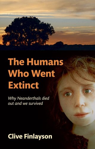 The Humans Who Went Extinct: Why Neanderthals Died Out and We Survived