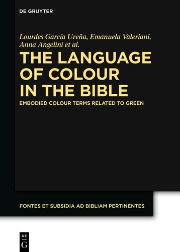 The Language of Colour in the Bible: Embodied Colour Terms related to Green (Fontes et Subsidia ad Bibliam pertinentes Book 11)