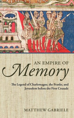 An Empire of Memory: The Legend of Charlemagne, the Franks, and Jerusalem before the First Crusade