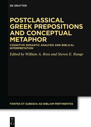 Postclassical Greek Prepositions and Conceptual Metaphor: Cognitive Semantic Analysis and Biblical Interpretation (Fontes et Subsidia ad Bibliam pertinentes Book 12)