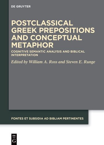 Postclassical Greek Prepositions and Conceptual Metaphor: Cognitive Semantic Analysis and Biblical Interpretation (Fontes et Subsidia ad Bibliam Pertinentes (FoSub), 12)