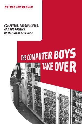 The Computer Boys Take Over: Computers, Programmers, And The Politics Of Technical Expertise