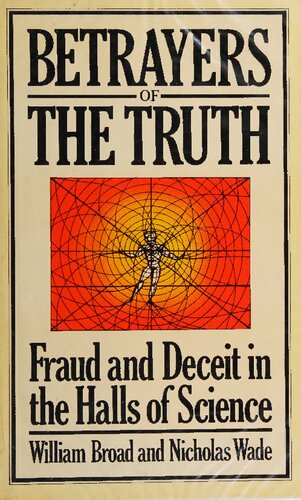 Betrayers of the Truth: Fraud and Deceit in the Halls of Science