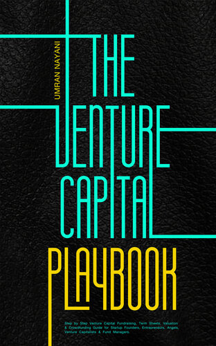 The Venture Capital Playbook: Step by Step Venture Capital Fundraising, Term Sheets, Valuation & Crowdfunding Guide For Startup Founders, Entrepreneurs, Angels, Venture Capitalists & Fund Managers