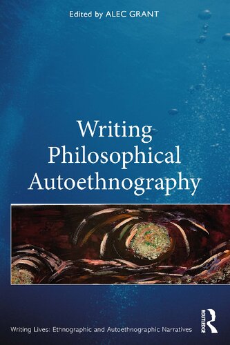 Writing Philosophical Autoethnography (Writing Lives: Ethnographic Narratives)