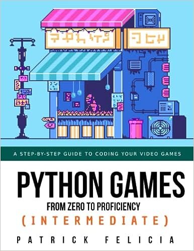 Python Games from Zero to Proficiency (Intermediate): A step-by-step guide to coding your first shooter game with Python and Pygame