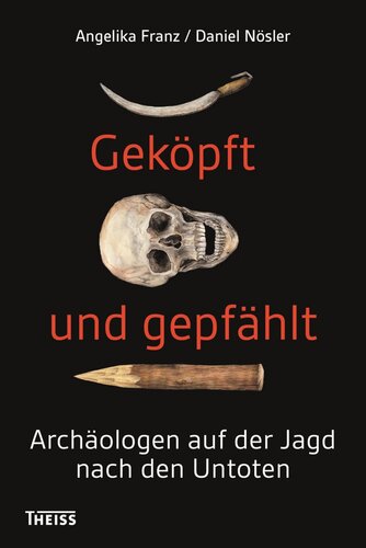 Geköpft und gepfählt: Archäologen auf der Jagd nach den Untoten