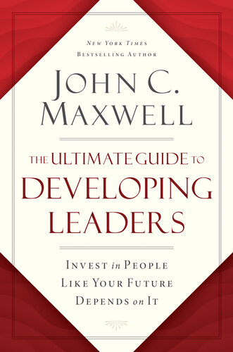 The Ultimate Guide to Developing Leaders: Invest in People Like Your Future Depends on It