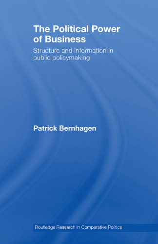 The Political Power of Business: Structure and Information in Public Policymaking (Toutledge Research in Comparative Politics)
