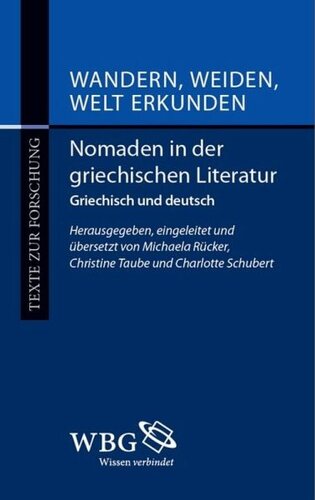 Wandern, Weiden, Welt erkunden: Nomaden in der griechischen Literatur. Griechisch und deutsch