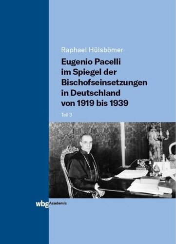 Eugenio Pacelli im Spiegel der Bischofseinsetzungen in Deutschland von 1919 bis 1939: Teil 3