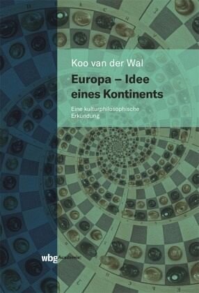 Europa - Idee eines Kontinents: Eine kulturphilosophische Erkundung