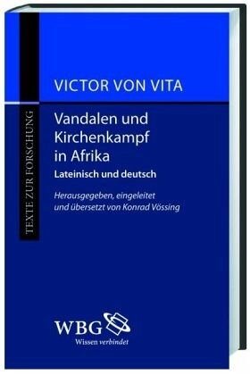 Kirchenkampf und Verfolgung unter den Vandalen in Africa / Historia persecutionis Africanae provinciae temporum Geiserici et Hunerici regum Wandalorum