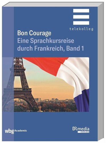 Bon Courage: Eine Sprachkursreise durch Frankreich, Band 1