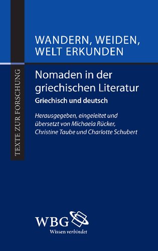 Wandern, Weiden, Welt erkunden: Nomaden in der griechischen Literatur. Griechisch und deutsch