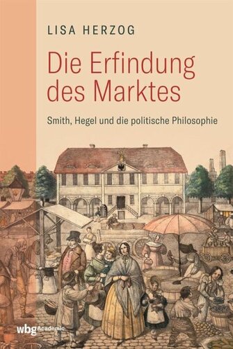 Die Erfindung des Marktes: Smith, Hegel und die politische Philosophie