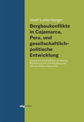 Bergbaukonflikte in Cajamarca, Peru, und gesellschaftlichpolitische Entwicklung: Koexistenz und Konflikte der lokalen Bevölkerung mit dem Bergbauunternehmen Minera Yanacocha