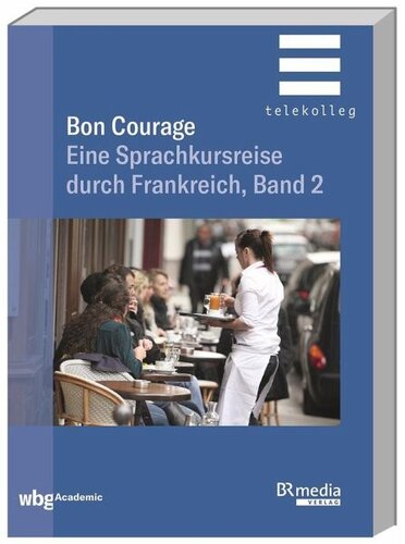 Bon Courage: Eine Sprachkursreise durch Frankreich, Band 2