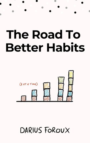 The Road to Better Habits, Updated and Expanded: A simple framework for transforming your habits Kindle Edition