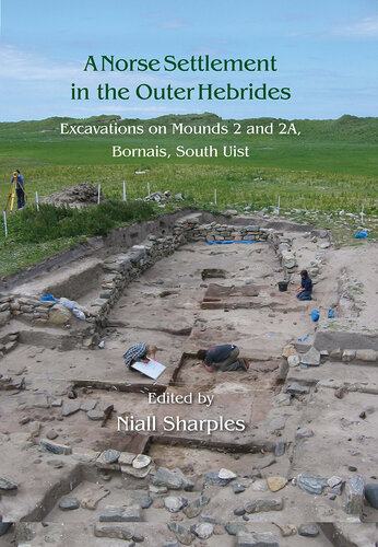 A Norse Settlement in the Outer Hebrides: Excavations on Mounds 2 and 2A, Bornais, South Uist