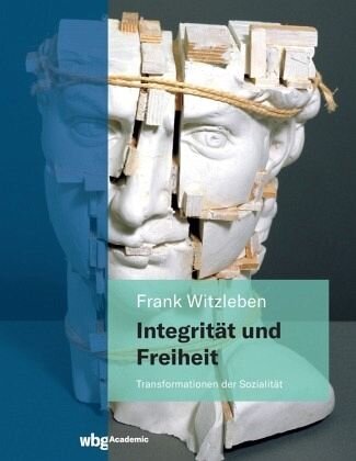 Integrität und Freiheit: Transformationen der Sozialität