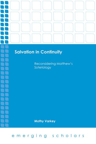 Salvation in Continuity: Reconsidering Matthew's Soteriology (Emerging Scholars)