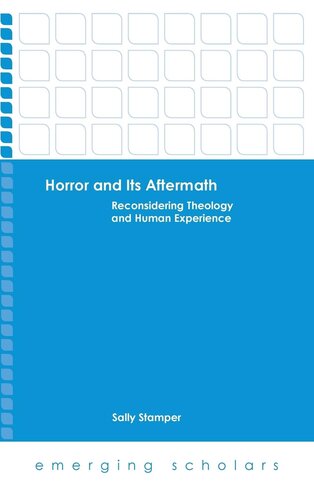 Horror and Its Aftermath: Reconsidering Theology and Human Experience (Emerging Scholars)