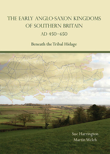 The Early Anglo-Saxon Kingdoms of Southern Britain AD 450-650: Beneath the Tribal Hidage