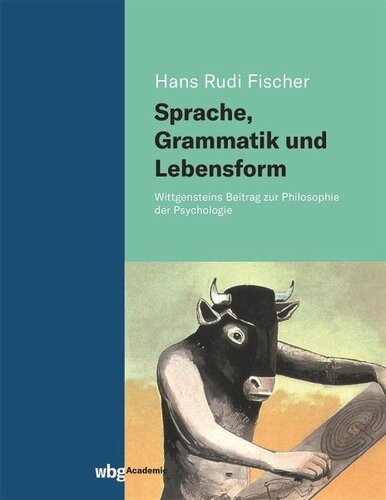 Sprache, Grammatik und Lebensform: Wittgensteins Beitrag zur Philosophie der Psychologie