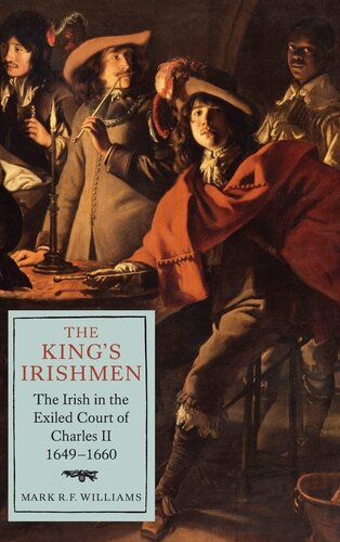 The King's Irishmen: The Irish in the Exiled Court of Charles II, 1649-1660 (Studies in Early Modern Cultural, Political and Social History, 19) (Volume 19)