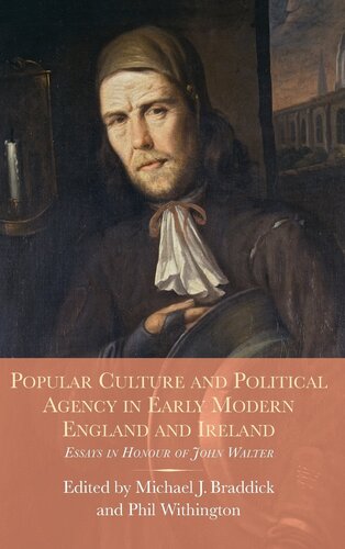 Popular Culture and Political Agency in Early Modern England and Ireland: Essays in Honour of John Walter (Studies in Early Modern Cultural, Political and Social History, 26)