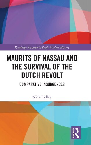 Maurits of Nassau and the Survival of the Dutch Revolt: Comparative Insurgences (Routledge Research in Early Modern History)