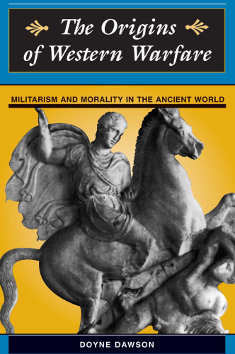 The Origins Of Western Warfare: Militarism And Morality In The Ancient World (History & Warfare)
