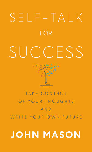 Self-Talk for Success: Take Control of Your Thoughts and Write Your Own Future