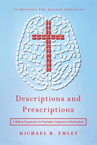 Descriptions and Prescriptions: A Biblical Perspective on Psychiatric Diagnoses and Medications (Helping the Helper Series)