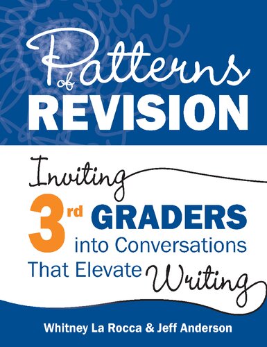 Patterns of Revision, Grade 3: Inviting 3rd Graders into Conversations That Elevate Writing